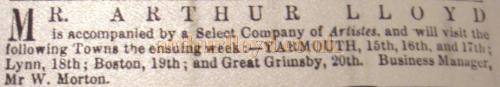 Notice in the ERA of the 14th of August 1870 - Mr. Arthur Lloyd is accompanied by a select company of artistes, and will visit the following towns the ensuing week: - Yarmouth, 15th, 16th, and 17th; Lynn, 18th; Boston, 19th; and Great Grimsby, 20th. Business Manager, Mr W. Morton. - Courtesy Emmi Birch. 