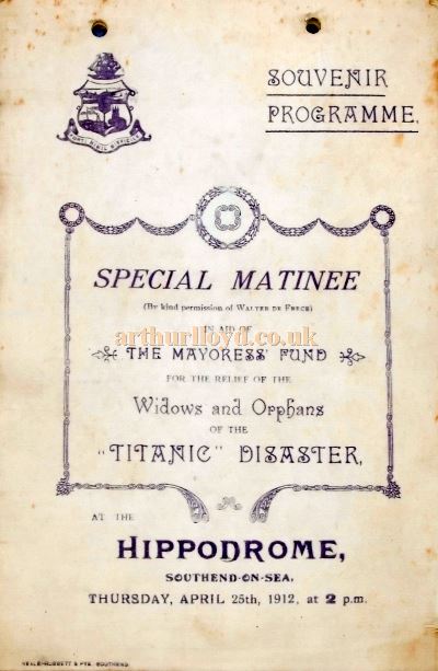 A Programme for a special matinee in aid of the Mayoress' Fund for the relief of the widows and orphans of the Titanic disaster held at the Hippodrome Theatre Southend-on-Sea on Thursday April 25th 1912 - With the kind permission of the Dutch Website The Titanic Museum.