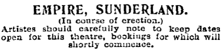 A notice about the Sundeland Empire being under construction - From a large advertisement in the Stage on the 16th of August 1906 for Moss Empires LTD, (Moss, Thornton, and Stoll Theatres Amalgamated)